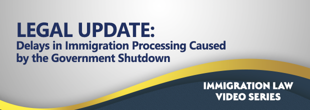 Video Delays In Immigration Processing Caused By The Government Shutdown Law Office Of